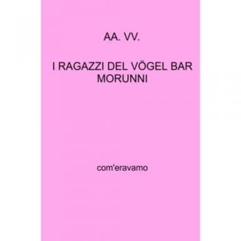 I ragazzi del Vogel Bar Morunni. Com'eravamo