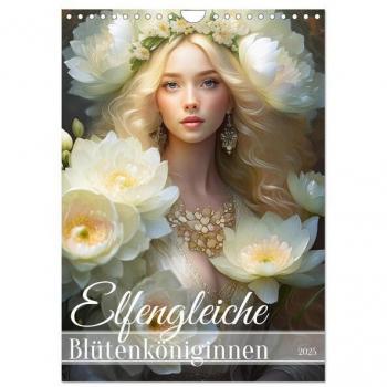 Elfengleiche Blütenköniginnen (Wandkalender 2025 DIN A4 hoch) CALVENDO Monatskalender