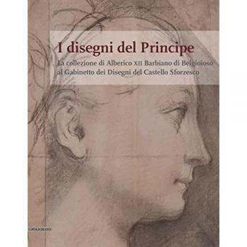 I disegni del Principe. La collezione di Alberico XII Barbiano di Belgioioso al Gabinetto dei Disegni del Castello Sforzesco