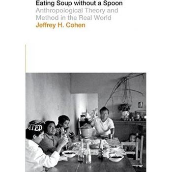 Eating Soup without a Spoon : Anthropological Theory and Method in the Real World