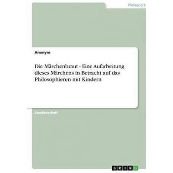 Die Märchenbraut - Eine Aufarbeitung dieses Märchens in Betracht auf das Philosophieren mit Kindern