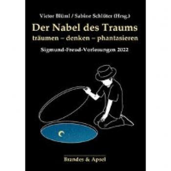 Der Nabel des Traums: träumen – denken –phantasieren – Sigmund-Freud-Vorlesungen 2022