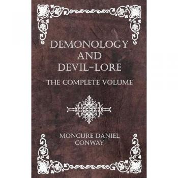 Demonology and Devil-Lore - The Complete Volume