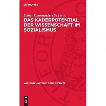 Das Kaderpotential der Wissenschaft im Sozialismus: Prozesse und Probleme der Entwicklung des wissenschaftlichen Kaderpotentials in der DDR, der UdSSR und der ČSSR (Wissenschaft und Gesellschaft, 21)