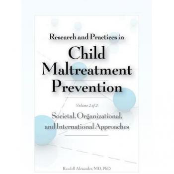 Research and Practices in Child Maltreatment Prevention, Volume Two: Societal, Organizational, and International Approaches