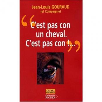 Jean-Louis Gouraud C'Est Pas Con Un Cheval. C'Est Pas Con !