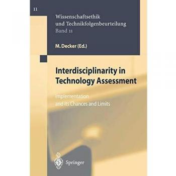 Interdisciplinarity in Technology Assessment: Implementation and its Chances and Limits (Ethics of Science and Technology Assessment, 11, Band 11)