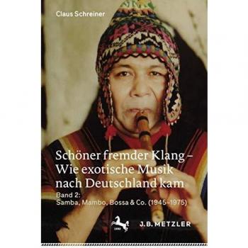 Schöner fremder Klang – Wie exotische Musik nach Deutschland kam: Band 2: Samba, Mambo, Bossa & Co. (1945–1975)
