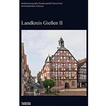 Kulturdenkmäler in Hessen. Landkr. Gießen II: Die Gemeinden Buseck, Fernwald, Grünberg, Langgöns, Linden, Pohlheim und Rabenau