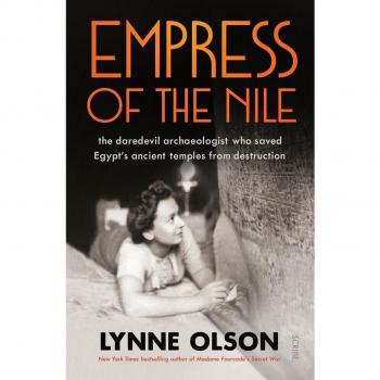 Empress of the Nile: The Bold Archaeologist Who Preserved Egypt's Cultural Heritage