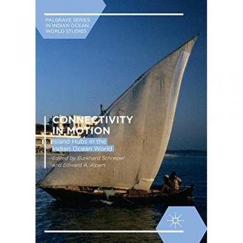 Connectivity in Motion: Island Hubs in the Indian Ocean World (Palgrave Series in Indian Ocean World Studies)