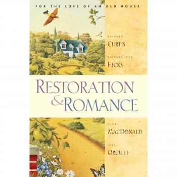 Restoration & Romance: For the Love of an Old House