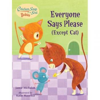 Chicken Soup for the Soul BABIES: Everyone Says Please (Except Cat) : A Book About Manners