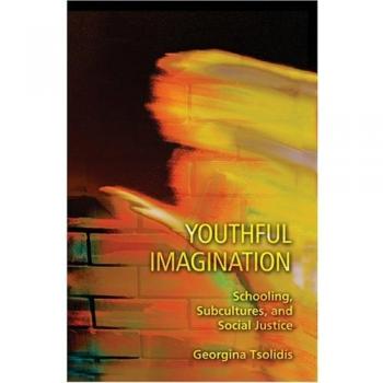 Youthful Imagination: Schooling, Subcultures, and Social Justice