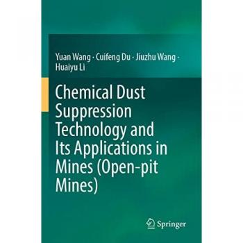 Wang, Yuan: Chemical Dust Suppression Technology and Its Applications in Mines (Open-pit Mines)
