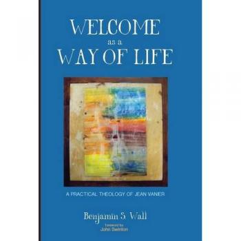 Welcome as a Way of Life: A Practical Theology of Jean Vanier