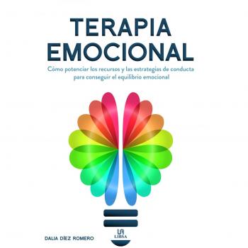 Terapia Emocional: Cómo Potenciar los Recursos y las Estrategias de Conducta para Conseguir el Equilibrio Emocional (Tapa blanda).