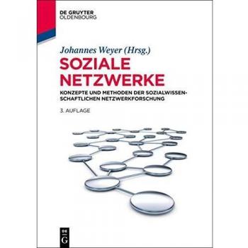 Johannes Weyer Soziale Netzwerke: Konzepte Und Methoden Der Sozialwissenschaftlichen Netzwerkforschung (Lehr- Und Handbucher Der Sozialwissenschaften) (Lehr- Und Handbücher Der Sozialwissenschaften)