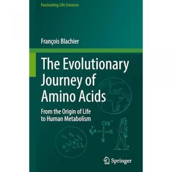 The Evolutionary Journey of Amino Acids: From the Origin of Life to Human Metabolism (Fascinating Life Sciences)