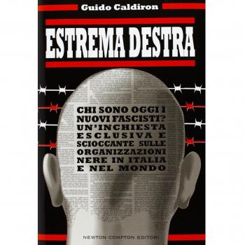 Estrema destra. Chi sono oggi i nuovi fascisti? Un'inchiesta esclusiva e scioccante sulle organizzazioni nere in Italia e nel mondo