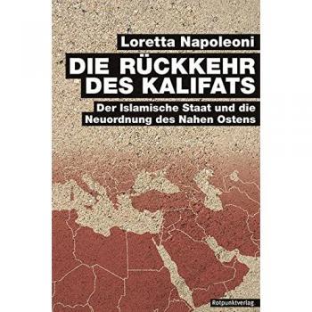 Die Rückkehr des Kalifats: Der Islamische Staat und die Neuordnung des Nahen Ostens