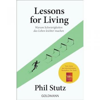 Lessons for living: Warum Schwierigkeiten das Leben leichter machen - Vom Autor des internationalen Bestsellers The Tools