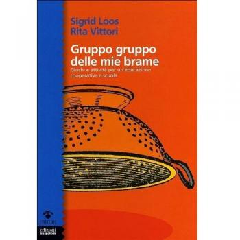 Gruppo gruppo delle mie brame. Giochi e attività per un'educazione cooperativa a scuola