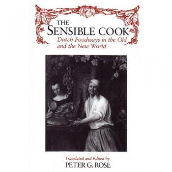 Sensible Cook Dutch Foodways in the Old and the New World: Dutch Foodways in the Old and New World (New York State)