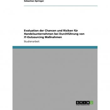 Evaluation der Chancen und Risiken für Handelsunternehmen bei Durchführung von IT-Outsourcing Maßnahmen