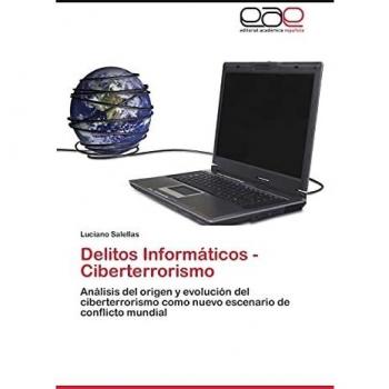 Delitos Informáticos - Ciberterrorismo: Análisis del origen y evolución del ciberterrorismo como nuevo escenario de conflicto mundial