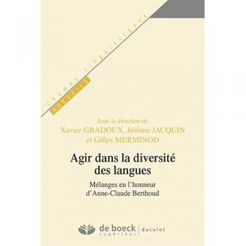 Agir Dans La Diversité Des Langues - Mélanges En L'honneur D'anne-Claude Berthoud
