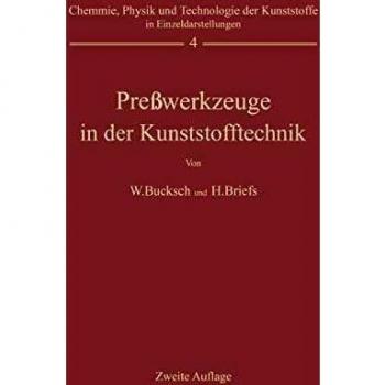 Preßwerkzeuge in der Kunststofftechnik (Chemie, Physik und Technologie der Kunststoffe in Einzeldarstellungen, 4, Band 4)