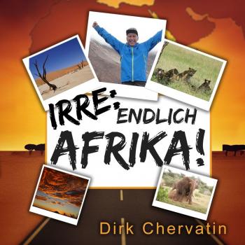 Büromüsli Irre, endlich Afrika!: Reiseberichte aus Botswana, Namibia, der Serengeti, Tansania, vom Kilimandscharo und mehr (Die etwas anderen Reiseberichte von