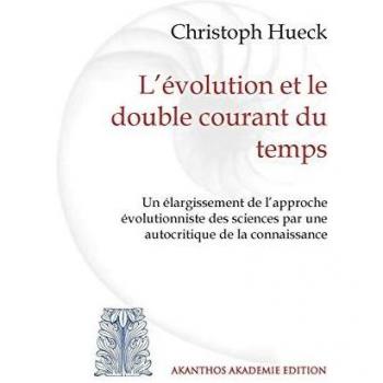 L'évolution et le double courant du temps: Un élargissement de l'approche évolutionniste des sciences par une autocritique de la connaissance
