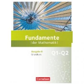 Fundamente der Mathematik - Ausgabe B - 11. Schuljahr - Grundkurs: Schülerbuch