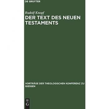 Der Text des Neuen Testaments: Neue Fragen, Funde und Forschungen der Neutestamentlichen Textkritik (Vorträge der Theologischen Konferenz zu Giessen, 25, Band 25)