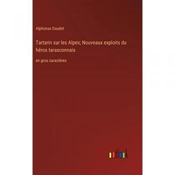 Tartarin sur les Alpes; Nouveaux exploits du héros tarasconnais: en gros caractères