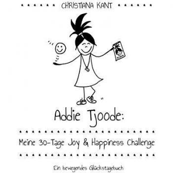 Addie Tjoode: Meine 30-Tage Joy und Happiness Challenge: Ein bewegendes Glückstagebuch