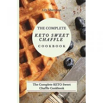 The Complete KETO Sweet Chaffle Cookbook