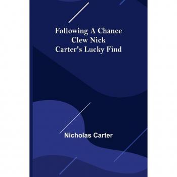 Following a Chance Clew Nick Carter's Lucky Find