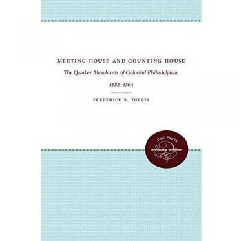 Meeting House and Counting House: The Quaker Merchants of Colonial Philadelphia, 1682-1763 (Unc Press Enduring Editions)