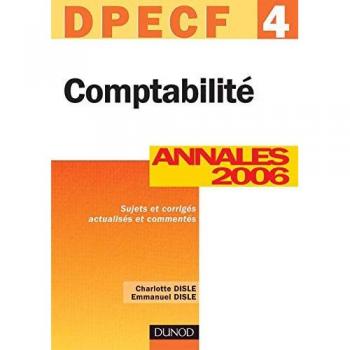 Comptabilité DPECF 4: Annales 2006, corrigés commentés