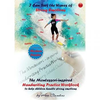 I Can Surf the Waves of Strong Emotions: The Montessori-inspired Handwriting Practice Workbook to help children handle strong emotions (The Montessori-Inspired Workbooks, Band 1)