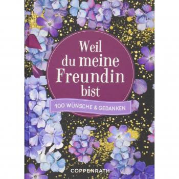 Weil du meine Freundin bist: 100 Wünsche & Gedanken