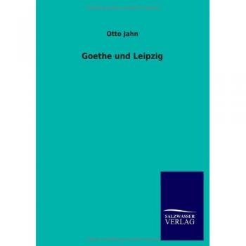 Jahn, Otto: Goethe und Leipzig