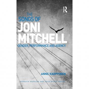 The Songs of Joni Mitchell: Gender, Performance and Agency (Ashgate Popular and Folk Music)