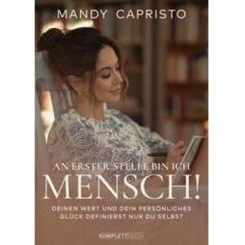 Mandy Capristo An Erster Stelle Bin Ich Mensch!: Deinen Wert Und Dein Persönliches Glück Definierst Nur Du Selbst