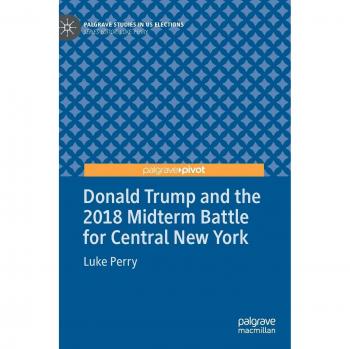 Perry, Luke: Donald Trump and the 2018 Midterm Battle for Central New York