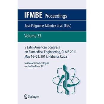 V Latin American Congress on Biomedical Engineering CLAIB 2011 May 16-21, 2011, Habana, Cuba: Sustainable Technologies for the Health of All (IFMBE Proceedings)