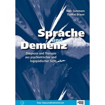 Sprache und Demenz: Diagnose und Therapie aus psychiatrischer und logopädischer Sicht